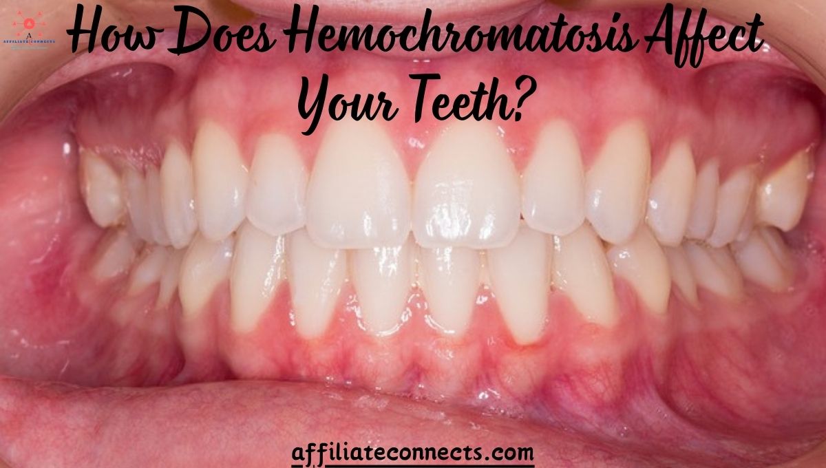 How Does Hemochromatosis Affect Your Teeth