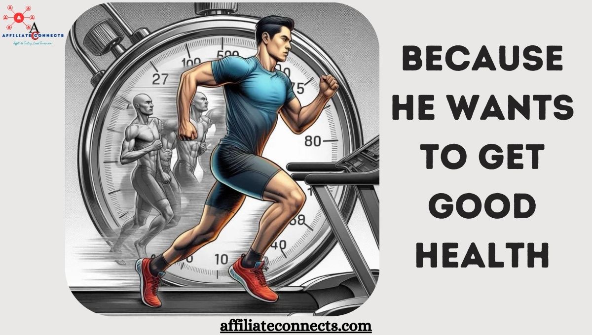Because He Wants to Get Good Health