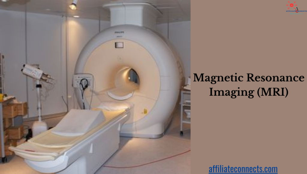 Magnetic Resonance Imaging (MRI)